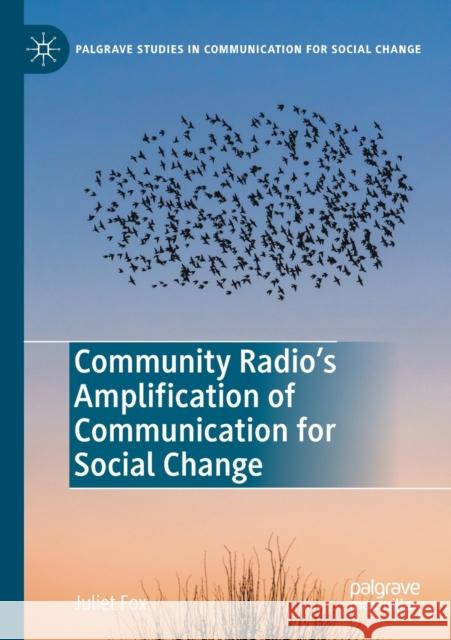 Community Radio's Amplification of Communication for Social Change Juliet Fox Mohan J. Dutta 9783030173180 Palgrave MacMillan