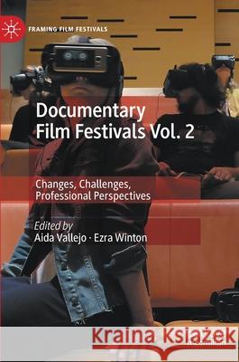 Documentary Film Festivals Vol. 2: Changes, Challenges, Professional Perspectives Vallejo, Aida 9783030173234 Palgrave MacMillan