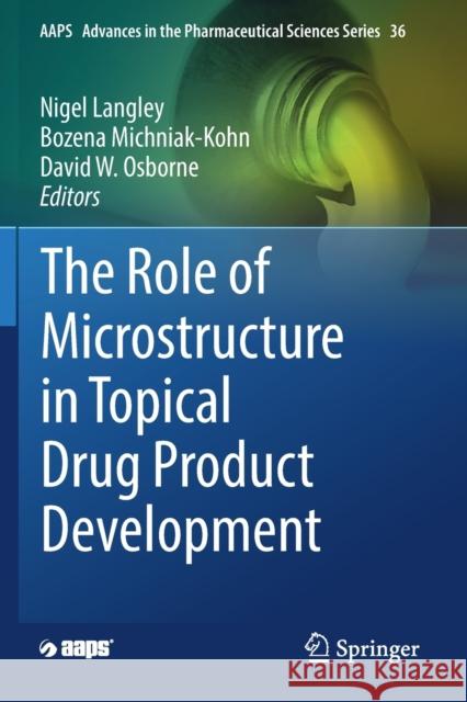 The Role of Microstructure in Topical Drug Product Development Nigel Langley Bozena Michniak-Kohn David W. Osborne 9783030173579 Springer
