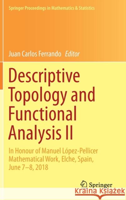 Descriptive Topology and Functional Analysis II: In Honour of Manuel López-Pellicer Mathematical Work, Elche, Spain, June 7-8, 2018 Ferrando, Juan Carlos 9783030173753 Springer