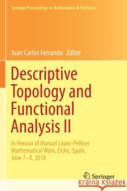 Descriptive Topology and Functional Analysis II: In Honour of Manuel López-Pellicer Mathematical Work, Elche, Spain, June 7-8, 2018 Ferrando, Juan Carlos 9783030173784 Springer