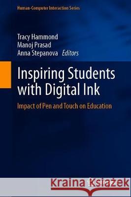 Inspiring Students with Digital Ink: Impact of Pen and Touch on Education Hammond, Tracy 9783030173975 Springer