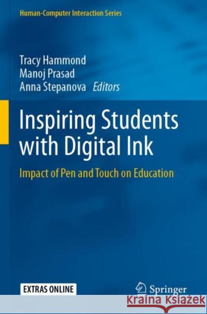 Inspiring Students with Digital Ink: Impact of Pen and Touch on Education Tracy Hammond Manoj Prasad Anna Stepanova 9783030174002