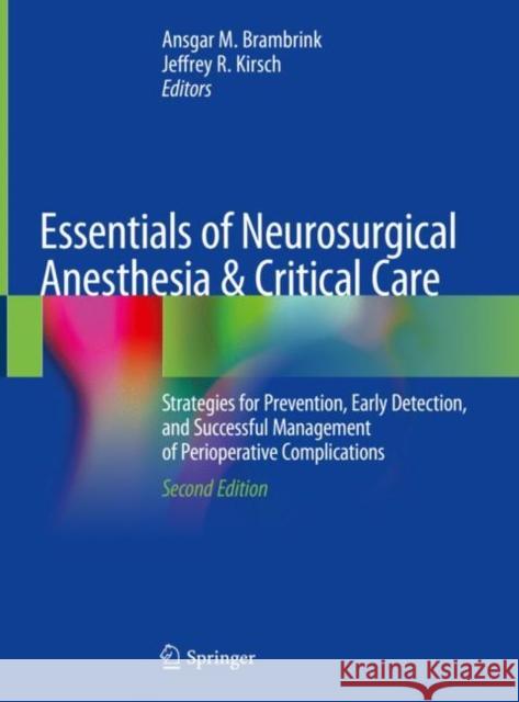 Essentials of Neurosurgical Anesthesia & Critical Care: Strategies for Prevention, Early Detection, and Successful Management of Perioperative Complic Brambrink, Ansgar M. 9783030174088 Springer