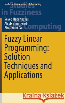 Fuzzy Linear Programming: Solution Techniques and Applications S. H. Nasseri Ali Ebrahimnejad Bing-Yuan Cao 9783030174194 Springer