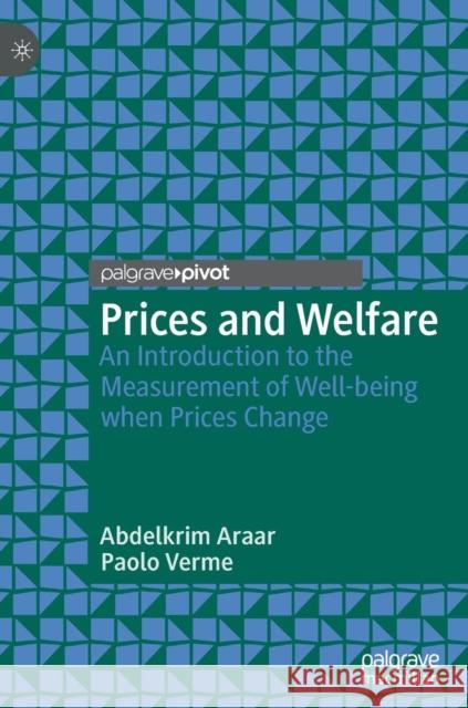 Prices and Welfare: An Introduction to the Measurement of Well-Being When Prices Change Araar, Abdelkrim 9783030174224 Palgrave Pivot