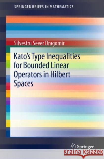 Kato's Type Inequalities for Bounded Linear Operators in Hilbert Spaces Silvestru Sever Dragomir 9783030174583