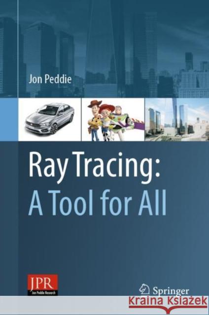 Ray Tracing: A Tool for All Jon Peddie 9783030174897