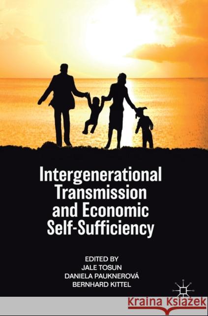 Intergenerational Transmission and Economic Self-Sufficiency Jale Tosun Daniela Pauknerova Bernhard Kittel 9783030174972