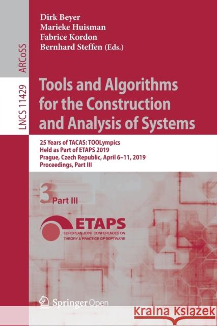 Tools and Algorithms for the Construction and Analysis of Systems: 25 Years of Tacas: Toolympics, Held as Part of Etaps 2019, Prague, Czech Republic, Beyer, Dirk 9783030175016 Springer