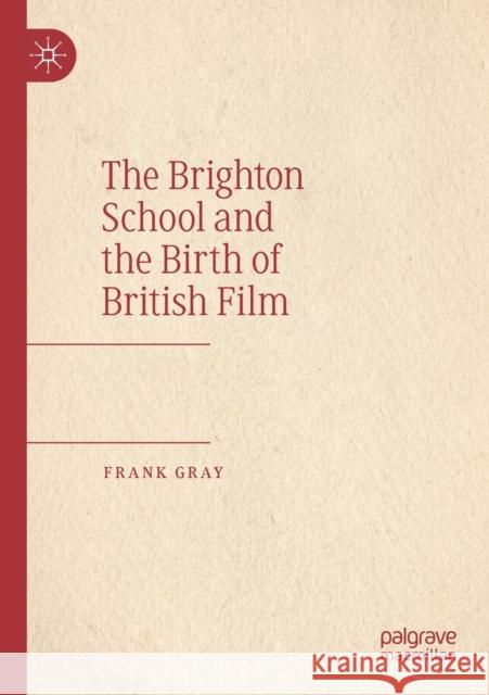 The Brighton School and the Birth of British Film Frank Gray 9783030175078 Palgrave MacMillan