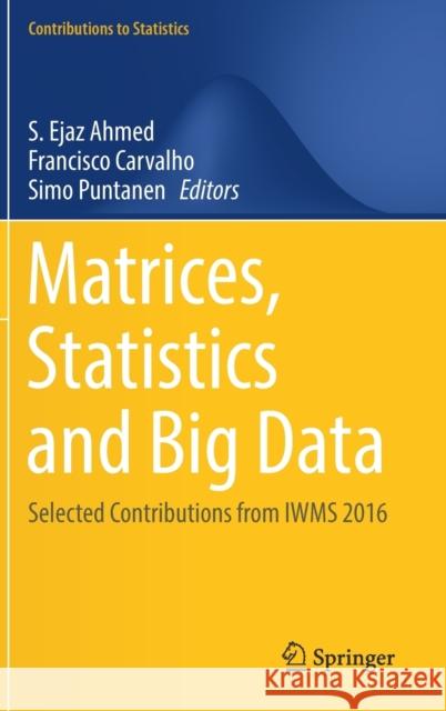 Matrices, Statistics and Big Data: Selected Contributions from Iwms 2016 Ahmed, S. Ejaz 9783030175184 Springer