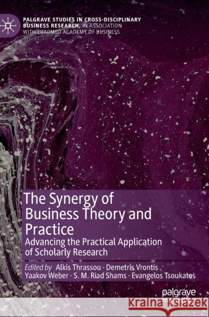 The Synergy of Business Theory and Practice: Advancing the Practical Application of Scholarly Research Thrassou, Alkis 9783030175221