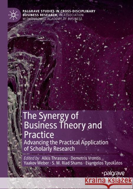 The Synergy of Business Theory and Practice: Advancing the Practical Application of Scholarly Research Alkis Thrassou Demetris Vrontis Yaakov Weber 9783030175252 Palgrave MacMillan