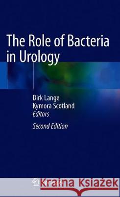 The Role of Bacteria in Urology Dirk Lange Kymora Scotland 9783030175412 Springer