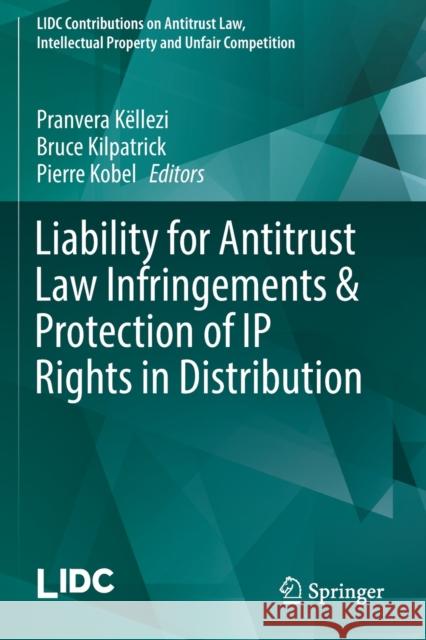 Liability for Antitrust Law Infringements & Protection of IP Rights in Distribution K Bruce Kilpatrick Pierre Kobel 9783030175528 Springer