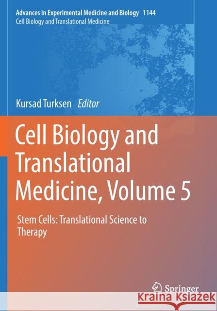 Cell Biology and Translational Medicine, Volume 5: Stem Cells: Translational Science to Therapy Kursad Turksen 9783030175917 Springer