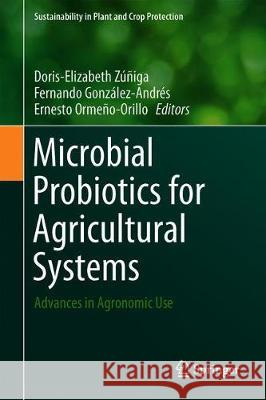 Microbial Probiotics for Agricultural Systems: Advances in Agronomic Use Zúñiga-Dávila, Doris 9783030175962 Springer