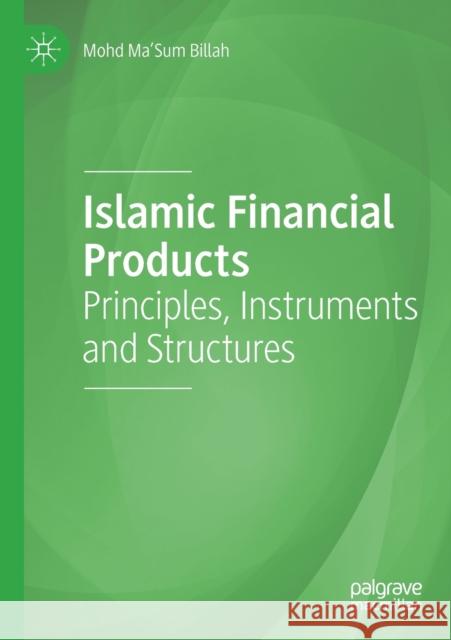 Islamic Financial Products: Principles, Instruments and Structures Mohd Ma'sum Billah 9783030176266