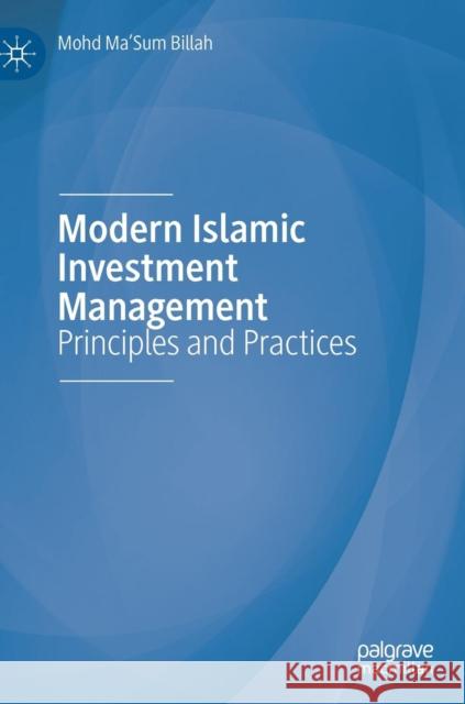 Modern Islamic Investment Management: Principles and Practices Billah, Mohd Ma'sum 9783030176273