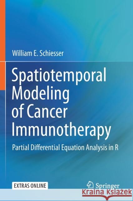 Spatiotemporal Modeling of Cancer Immunotherapy: Partial Differential Equation Analysis in R William E. Schiesser 9783030176365