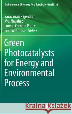 Green Photocatalysts for Energy and Environmental Process Saravanan Rajendran Mu Naushad Lorena Cornejo Ponce 9783030176372 Springer