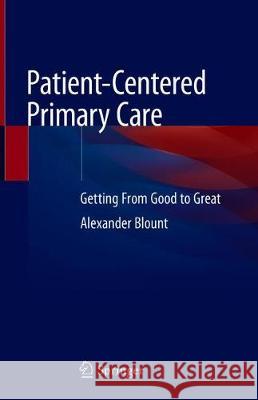 Patient-Centered Primary Care: Getting from Good to Great Blount, Alexander 9783030176440 Springer