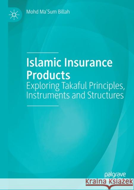 Islamic Insurance Products: Exploring Takaful Principles, Instruments and Structures Mohd Ma'sum Billah 9783030176839 Palgrave MacMillan