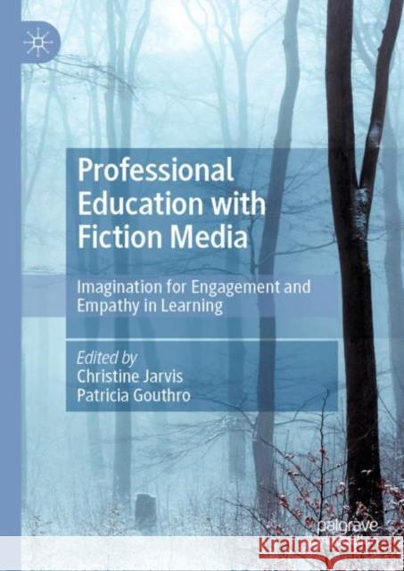 Professional Education with Fiction Media: Imagination for Engagement and Empathy in Learning Jarvis, Christine 9783030176921 Palgrave MacMillan