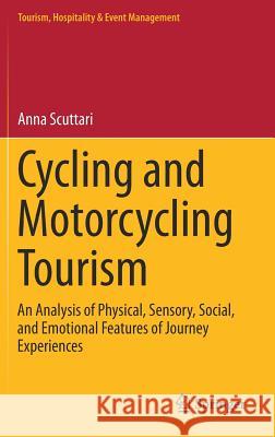 Cycling and Motorcycling Tourism: An Analysis of Physical, Sensory, Social, and Emotional Features of Journey Experiences Scuttari, Anna 9783030176969 Springer