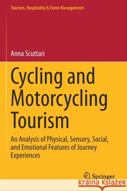 Cycling and Motorcycling Tourism: An Analysis of Physical, Sensory, Social, and Emotional Features of Journey Experiences Anna Scuttari 9783030176990 Springer