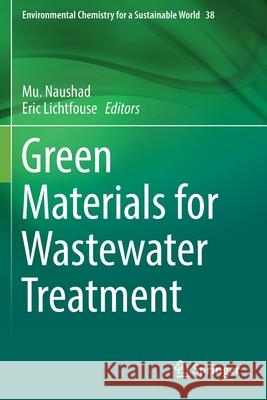 Green Materials for Wastewater Treatment Mu Naushad Eric Lichtfouse 9783030177263 Springer