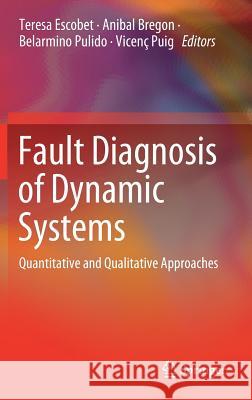 Fault Diagnosis of Dynamic Systems: Quantitative and Qualitative Approaches Escobet, Teresa 9783030177270 Springer