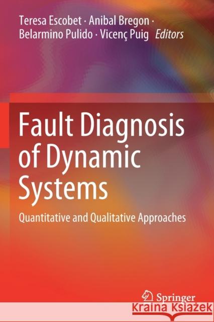 Fault Diagnosis of Dynamic Systems: Quantitative and Qualitative Approaches Teresa Escobet Anibal Bregon Belarmino Pulido 9783030177300 Springer