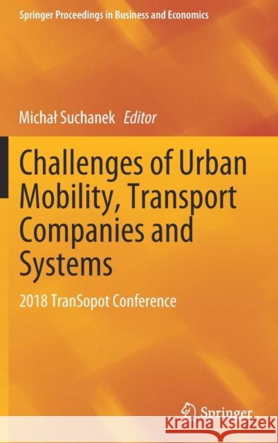 Challenges of Urban Mobility, Transport Companies and Systems: 2018 Transopot Conference Suchanek, Michal 9783030177423 Springer