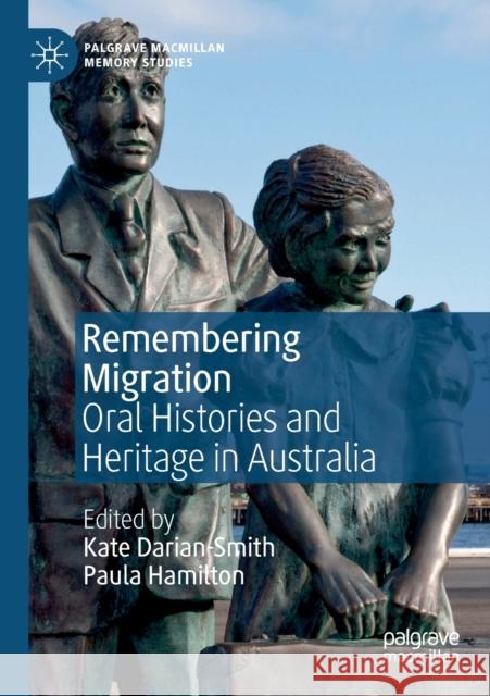 Remembering Migration: Oral Histories and Heritage in Australia Kate Darian-Smith Paula Hamilton 9783030177539 Palgrave MacMillan