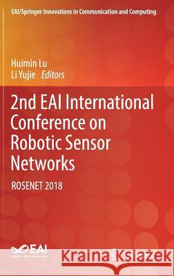 2nd Eai International Conference on Robotic Sensor Networks: Rosenet 2018 Lu, Huimin 9783030177621 Springer