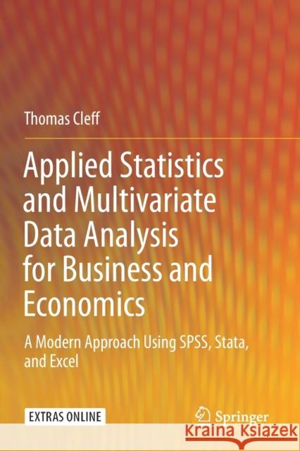 Applied Statistics and Multivariate Data Analysis for Business and Economics: A Modern Approach Using Spss, Stata, and Excel Thomas Cleff 9783030177690 Springer