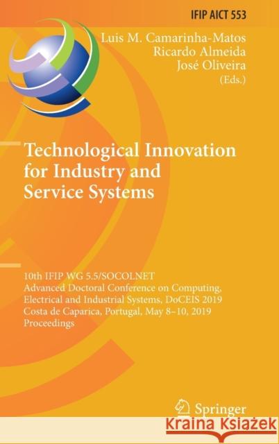 Technological Innovation for Industry and Service Systems: 10th Ifip Wg 5.5/Socolnet Advanced Doctoral Conference on Computing, Electrical and Industr Camarinha-Matos, Luis M. 9783030177706 Springer