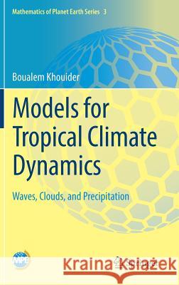Models for Tropical Climate Dynamics: Waves, Clouds, and Precipitation Khouider, Boualem 9783030177744 Springer