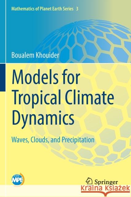 Models for Tropical Climate Dynamics: Waves, Clouds, and Precipitation Boualem Khouider 9783030177775 Springer