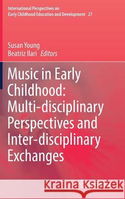 Music in Early Childhood: Multi-Disciplinary Perspectives and Inter-Disciplinary Exchanges Young, Susan 9783030177904