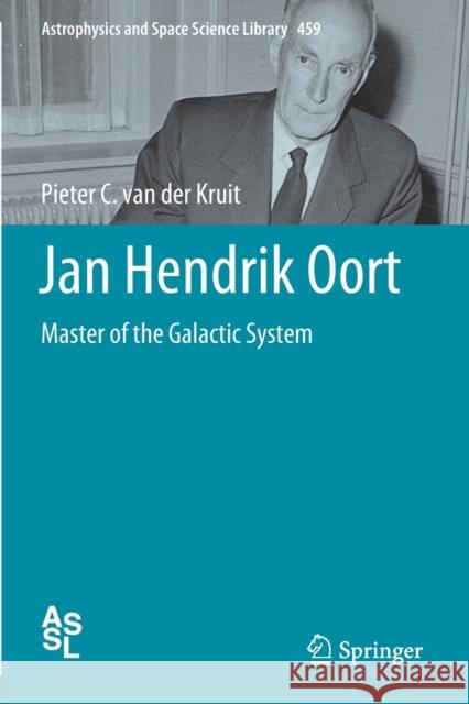 Jan Hendrik Oort: Master of the Galactic System Pieter C. Va 9783030178031 Springer