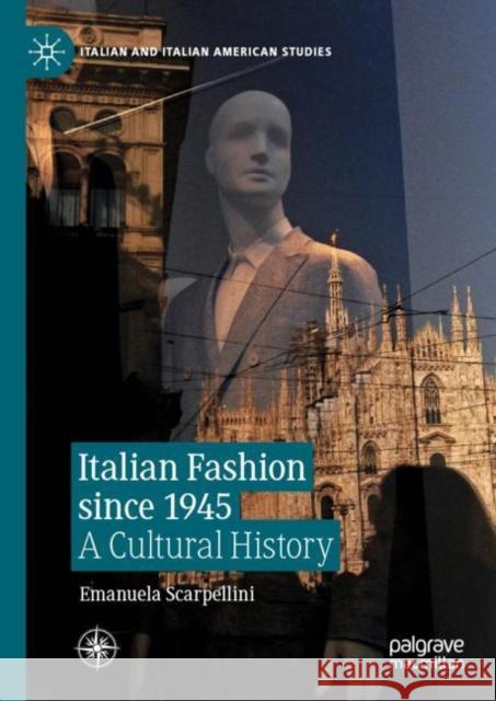 Italian Fashion Since 1945: A Cultural History Scarpellini, Emanuela 9783030178116 Palgrave MacMillan