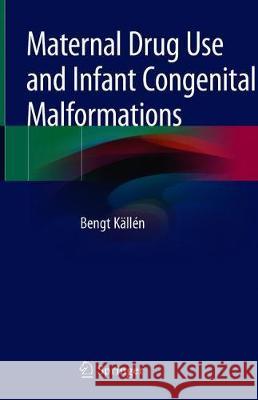 Maternal Drug Use and Infant Congenital Malformations Bengt Kallen 9783030178970