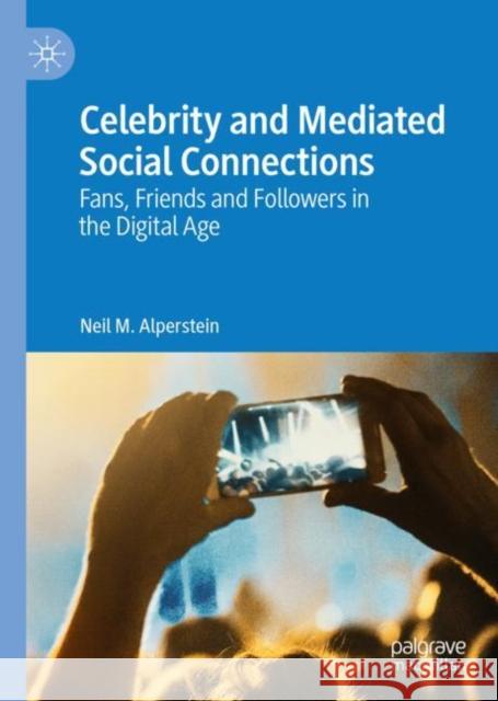 Celebrity and Mediated Social Connections: Fans, Friends and Followers in the Digital Age Alperstein, Neil M. 9783030179014