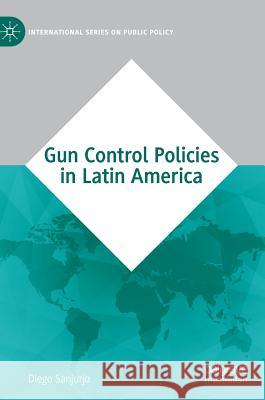 Gun Control Policies in Latin America Diego Sanjurjo 9783030179168 Palgrave MacMillan