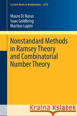 Nonstandard Methods in Ramsey Theory and Combinatorial Number Theory Mauro D Isaac Goldbring Martino Lupini 9783030179557