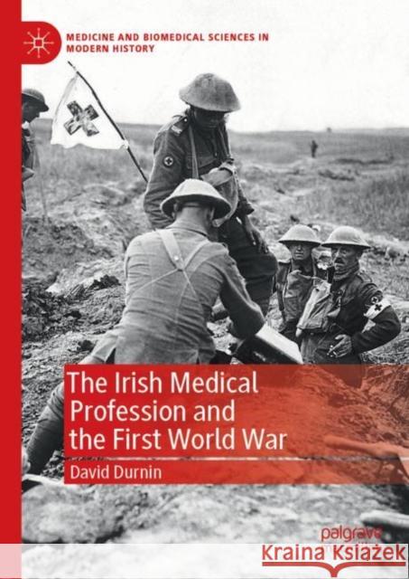 The Irish Medical Profession and the First World War David Durnin 9783030179588 Palgrave MacMillan