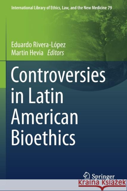 Controversies in Latin American Bioethics Rivera-L Martin Hevia 9783030179656 Springer
